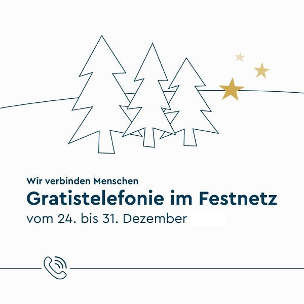 Weißer Hintergrund mit einem blauen Telefon, drei blauen Weihnachtsbäumen und goldenen Sternen am Horizont gezeichnet und dem Text Wir verbinden Menschen Gratistelefonie im Festnetz<br>vom 24. bis 31. Dezember