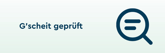 "G'scheit geprüft", rechts daneben das Icon einer Lupe.