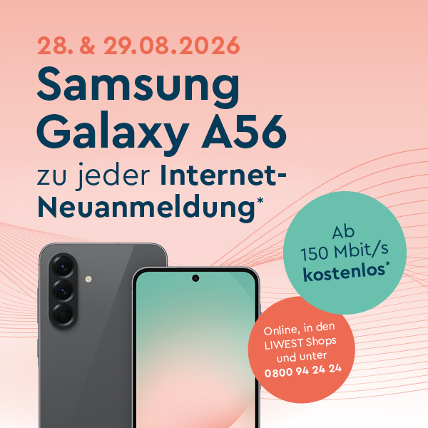 Text 28. & 29.08.2026 Samsung Galaxy A56 zu jeder Internet-Neuanmeldung*, Symbolbild Samsung Galaxy A56 auf hellrotem Gesamthintergrund mit hellgrünem Button mit Text Ab 150 Mbit/s kostenlos* und rotem Button mit Text Online, in den LIWEST Shops und unter 0800 94 24 24