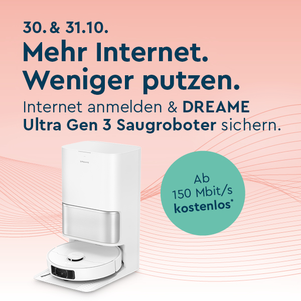 Text 30. & 31.10. Mehr Internet. Weniger putzen. Internet anmelden & DREAME Ultra Gen 3 sichern., Symbolbild DREAME Ultra Gen 3 auf hellrotem Gesamthintergrund mit hellgrünem Button mit Text Ab 150 Mbit/s kostenlos*