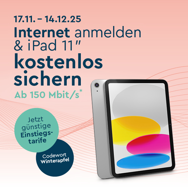 Hellroter Hintergrund mit dunkelblauem Text 17.11. - 14.12.25 Internet anmelden und iPad 11 kostenlos sichern ab 150 Mbit/s plus Symbolbild iPad11 sowie hellgrüner Störer mit Text Jetzt günstige Einstiegstarife und dunkelblauer Störer mit Text Codewort Winterapfel